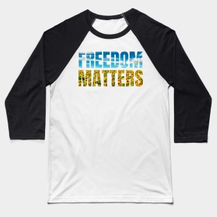 Freedom Matters - Blue Sky Yellow Sunflowers - Social Justice Baseball T-Shirt